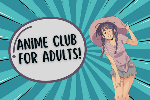 Anime Club for Adults! in speech bubble on teal sunburst background. 