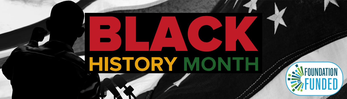 Black History Month Header - Foundation Funded