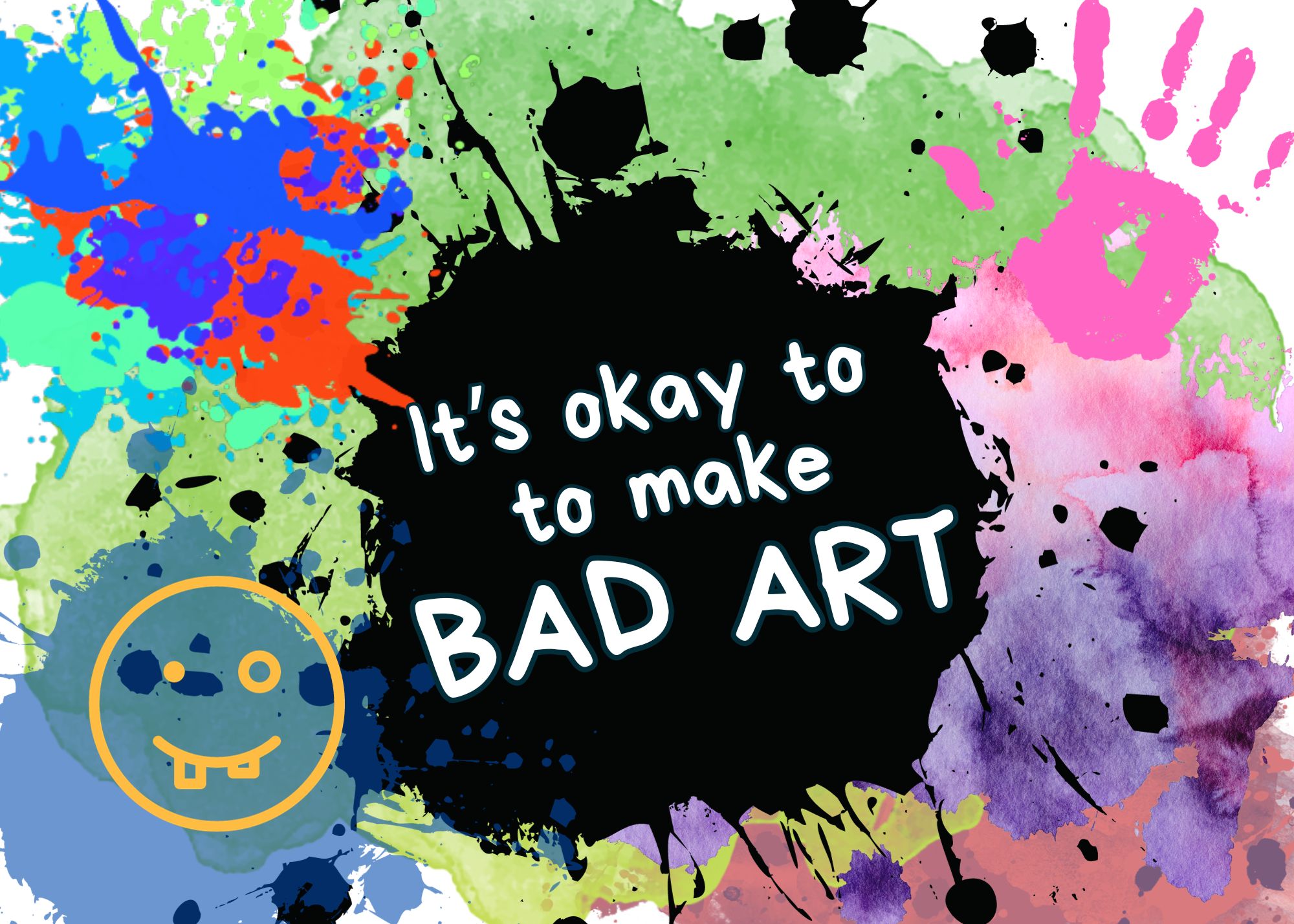 Background of paint splotches with text "It's okay to make bad art"