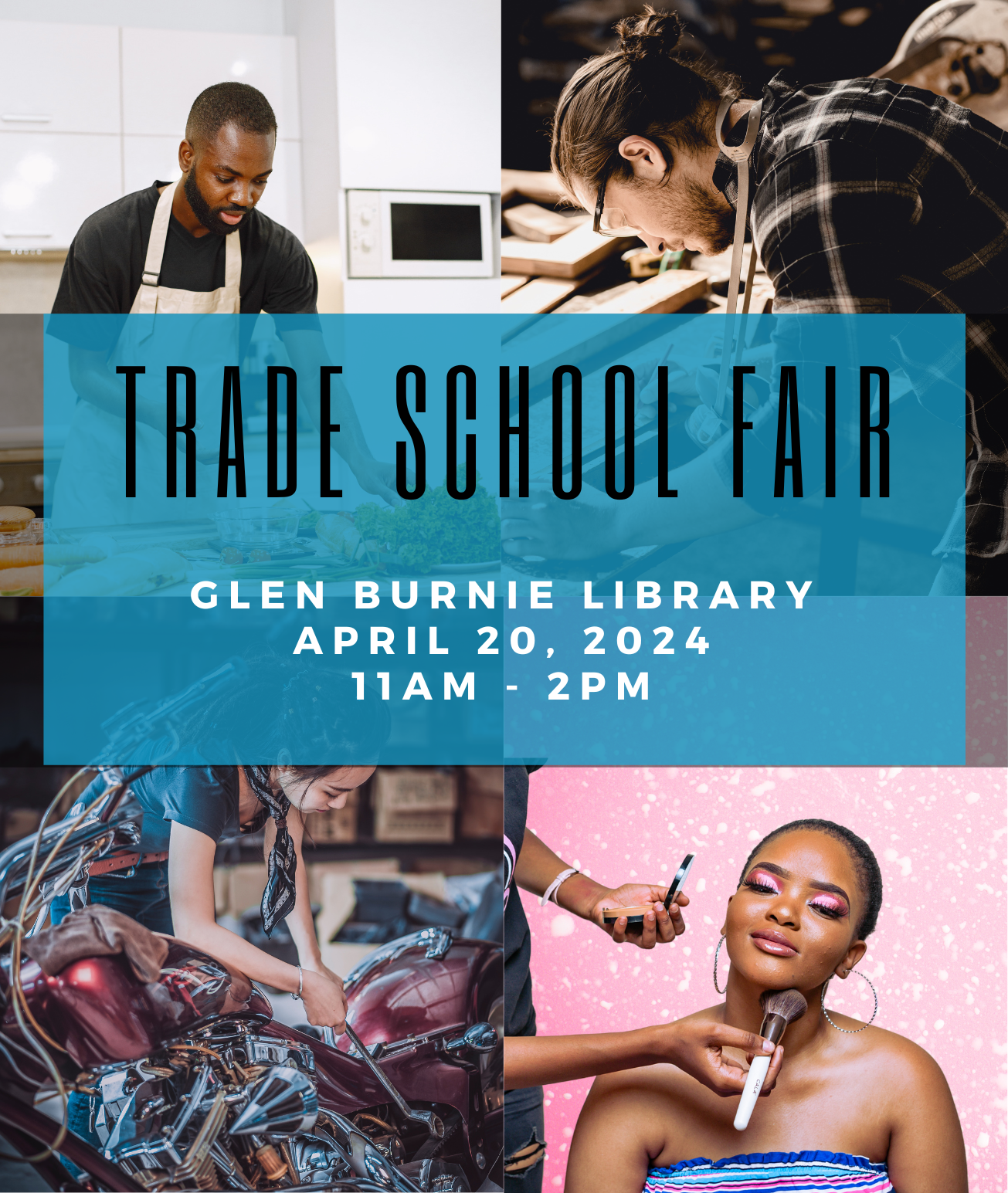 Text: Trade School Fair Glen Burnie Library April 20, 2024 11AM - 2PM overlay on four-image grid with individuals involved in cooking, motorcycle mechanics, cosmetology, and woodworking.