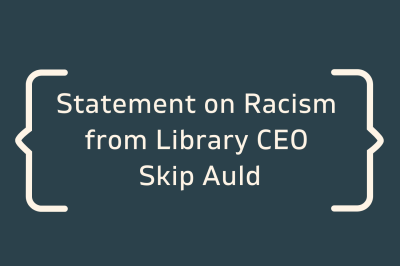 Statement on racism from Library CEO Skip Auld