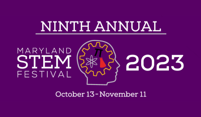 Ninth Annual Maryland STEM Festival 2023 October 13 - November 11