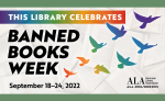 This Library Celebrates Banned Books Week September 18-24 2022. ALA.org/ebooks. Images of rainbow color birds flying.