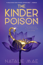 Book cover features a golden scorpion sitting in a purple lotus flower on a purple background, with the words, “The Kinder Poison. A girl destined to die. A weapon more powerful than any blade. By Natalie Mae”. At the top, a quote from People Magazine: “A delicious High-Stakes Adventure.”