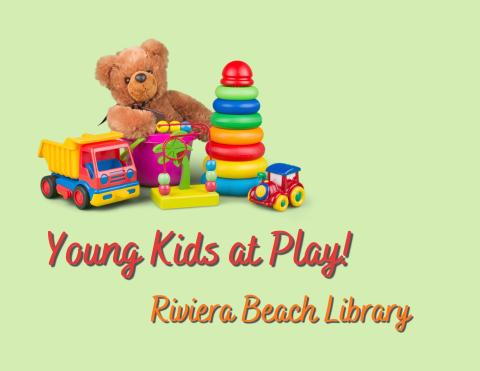 Text: Young Kids at Play! Riviera Beach Library. Photo: Toy truck, stacker, and stuffed animal.